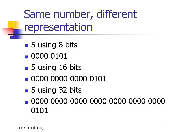 Same number, different representation n n n 5 using 8 bits 0000 0101 5