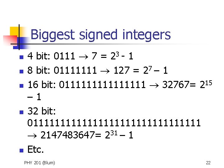 Biggest signed integers n n n 4 bit: 0111 7 = 23 - 1