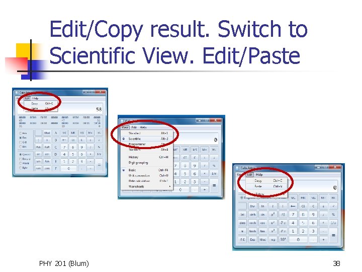 Edit/Copy result. Switch to Scientific View. Edit/Paste PHY 201 (Blum) 38 