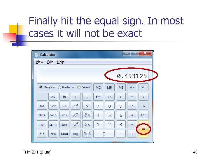 Finally hit the equal sign. In most cases it will not be exact PHY