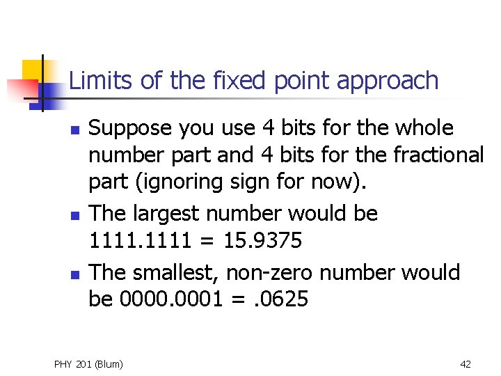 Limits of the fixed point approach n n n Suppose you use 4 bits