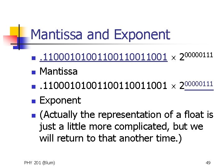 Mantissa and Exponent n n n . 110001010011001 200000111 Mantissa. 110001010011001 200000111 Exponent (Actually