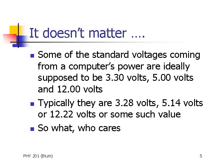 It doesn’t matter …. n n n Some of the standard voltages coming from