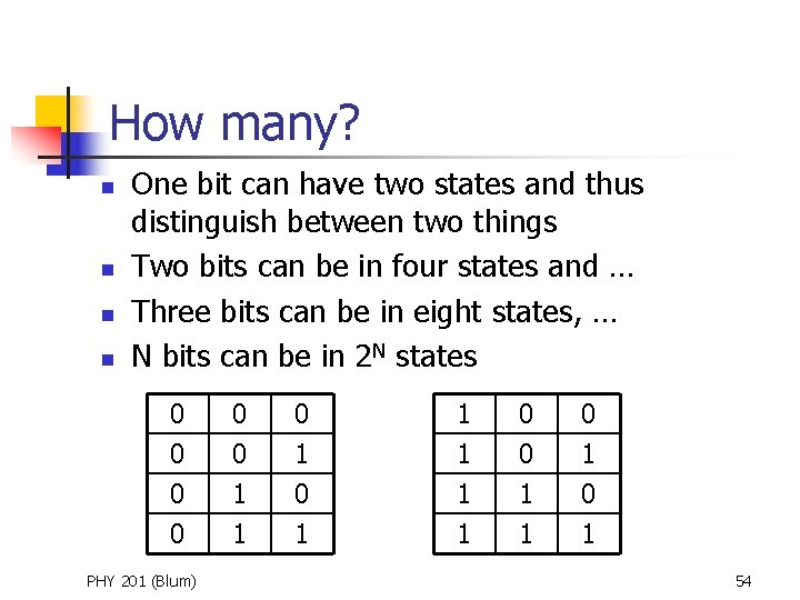 How many? n n One bit can have two states and thus distinguish between