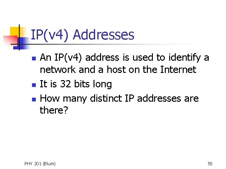 IP(v 4) Addresses n n n An IP(v 4) address is used to identify