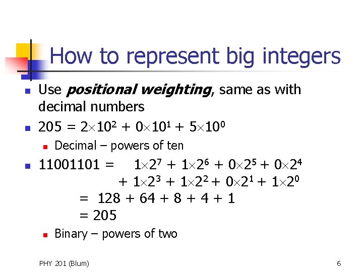 How to represent big integers n n Use positional weighting, same as with decimal