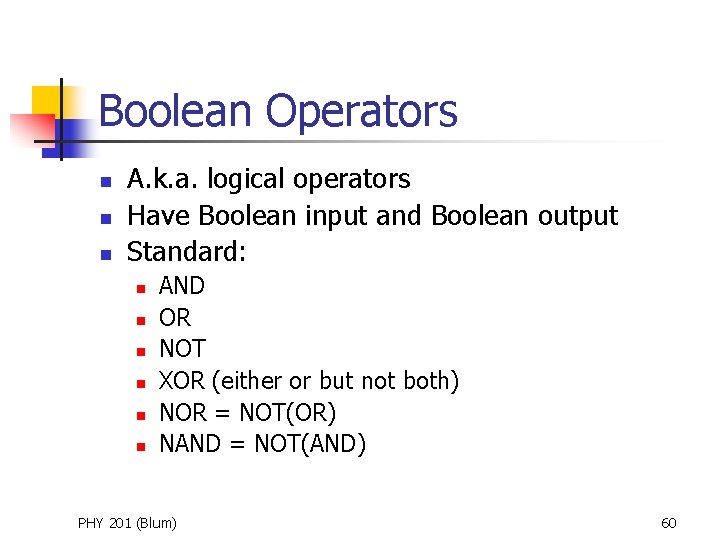 Boolean Operators n n n A. k. a. logical operators Have Boolean input and