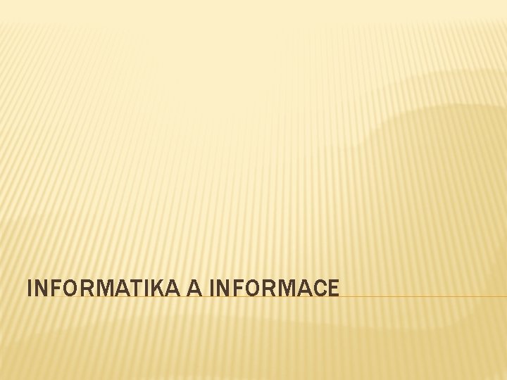 INFORMATIKA A INFORMACE 