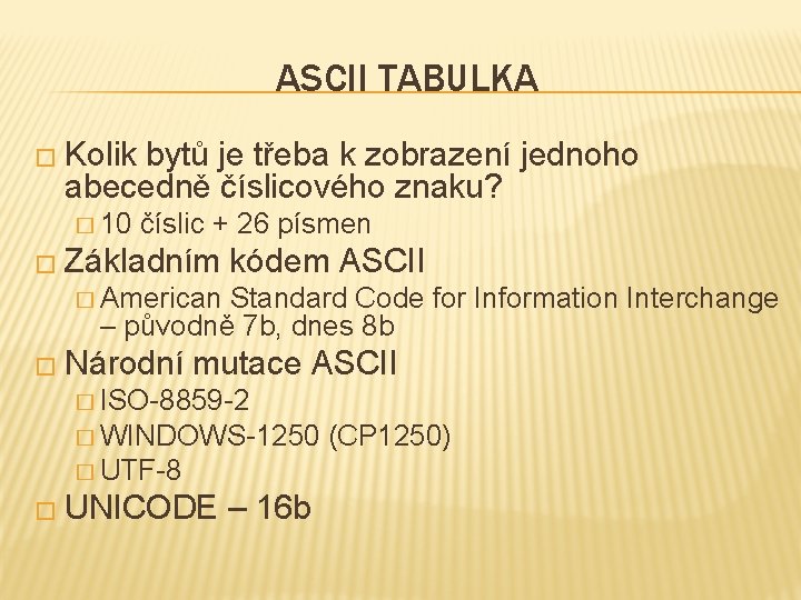 ASCII TABULKA � Kolik bytů je třeba k zobrazení jednoho abecedně číslicového znaku? �