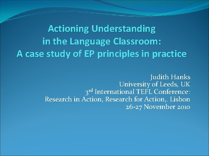 Actioning Understanding in the Language Classroom: A case study of EP principles in practice