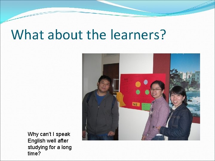 What about the learners? Why can’t I speak English well after studying for a