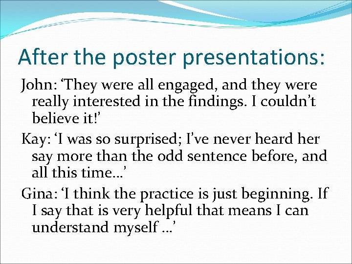 After the poster presentations: John: ‘They were all engaged, and they were really interested