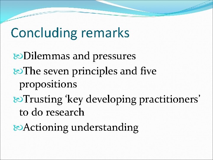 Concluding remarks Dilemmas and pressures The seven principles and five propositions Trusting ‘key developing