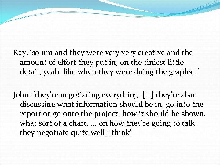 Kay: ‘so um and they were very creative and the amount of effort they