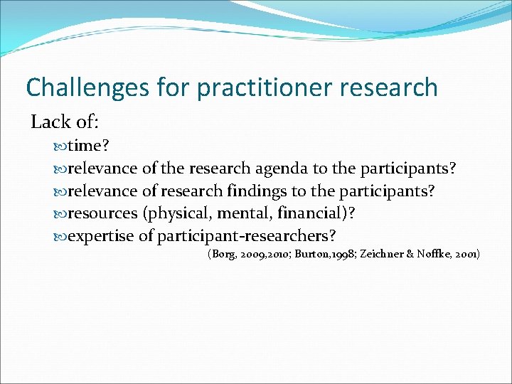 Challenges for practitioner research Lack of: time? relevance of the research agenda to the