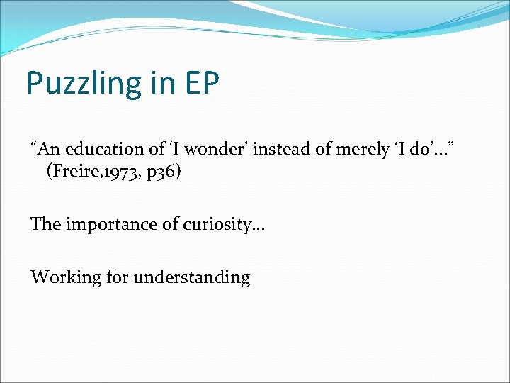 Puzzling in EP “An education of ‘I wonder’ instead of merely ‘I do’. .