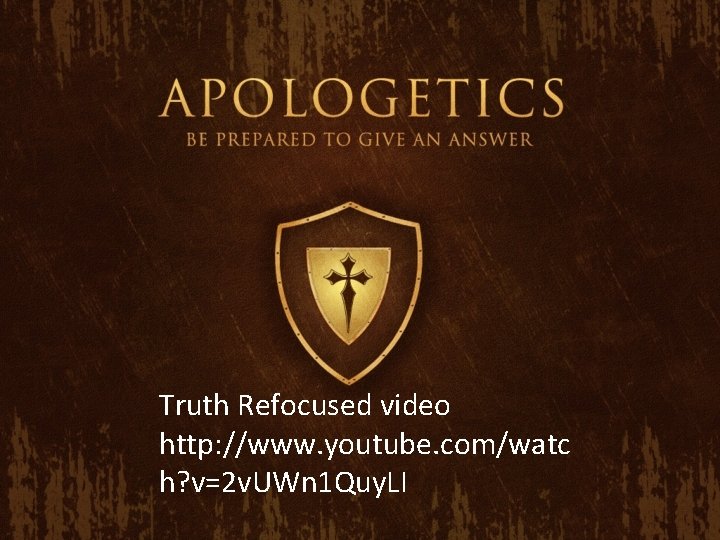 Truth Refocused video http: //www. youtube. com/watc h? v=2 v. UWn 1 Quy. LI