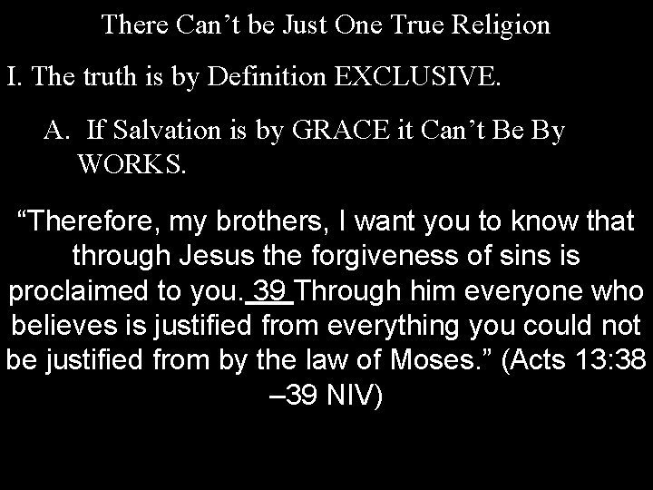 There Can’t be Just One True Religion I. The truth is by Definition EXCLUSIVE.