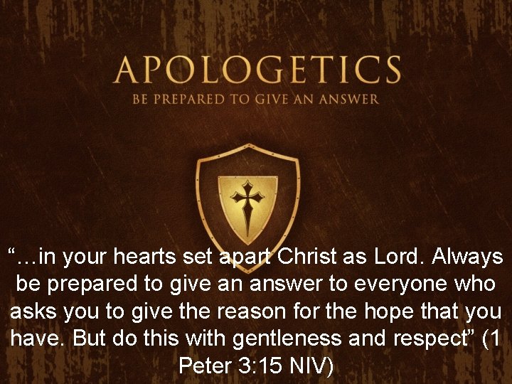 “…in your hearts set apart Christ as Lord. Always be prepared to give an