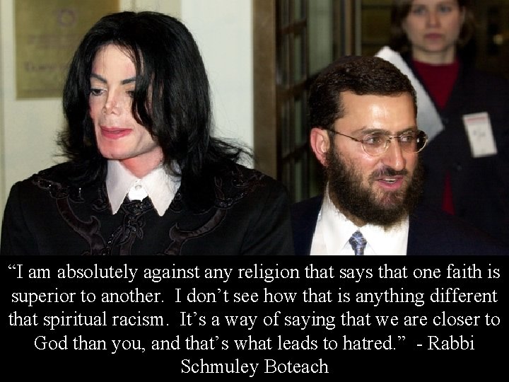 “I am absolutely against any religion that says that one faith is superior to