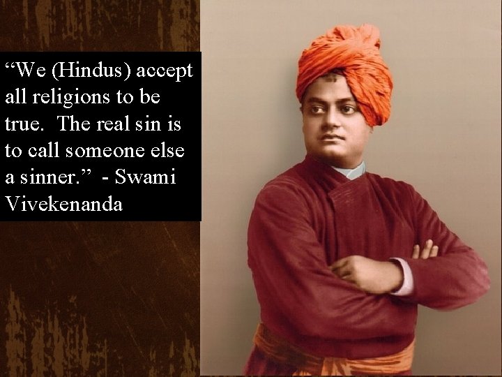 “We (Hindus) accept all religions to be true. The real sin is to call