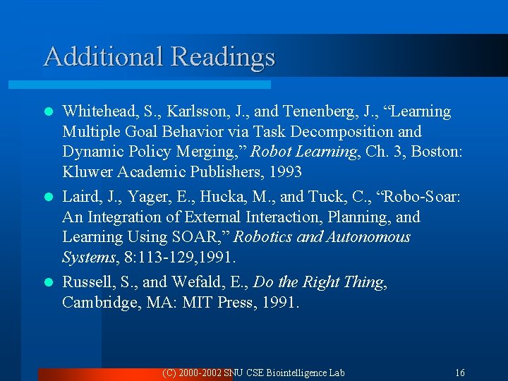 Additional Readings Whitehead, S. , Karlsson, J. , and Tenenberg, J. , “Learning Multiple