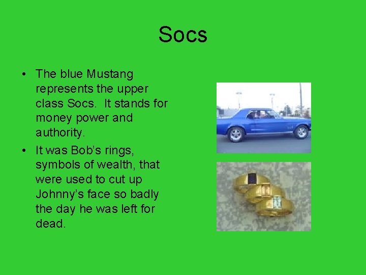 Socs • The blue Mustang represents the upper class Socs. It stands for money