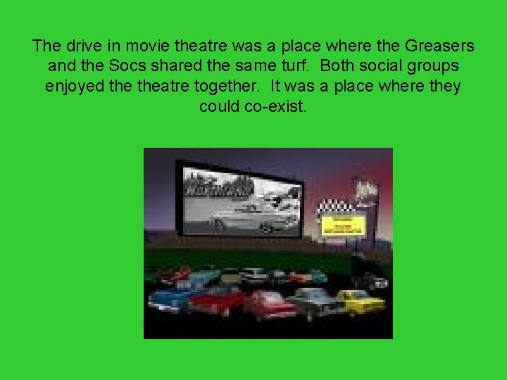 The drive in movie theatre was a place where the Greasers and the Socs