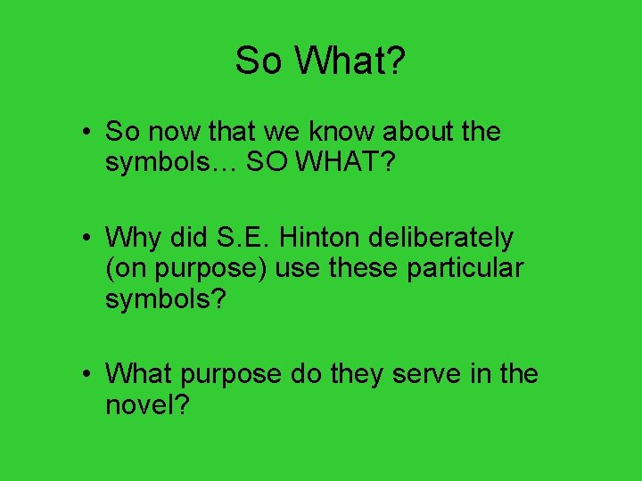So What? • So now that we know about the symbols… SO WHAT? •