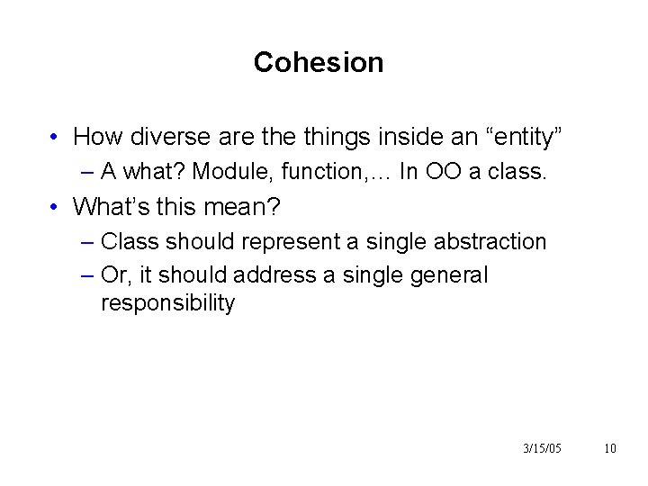 Cohesion • How diverse are things inside an “entity” – A what? Module, function, Cohesion • How diverse are things inside an “entity” – A what? Module, function,