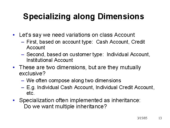Specializing along Dimensions • Let’s say we need variations on class Account – First, Specializing along Dimensions • Let’s say we need variations on class Account – First,