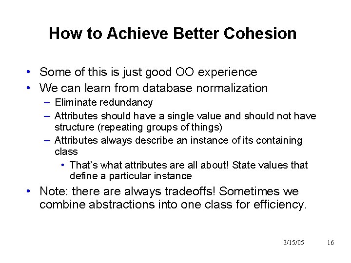 How to Achieve Better Cohesion • Some of this is just good OO experience How to Achieve Better Cohesion • Some of this is just good OO experience