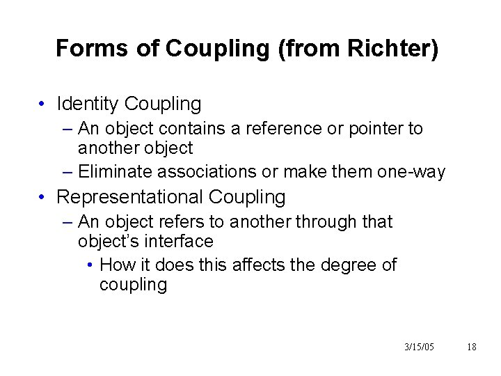 Forms of Coupling (from Richter) • Identity Coupling – An object contains a reference Forms of Coupling (from Richter) • Identity Coupling – An object contains a reference