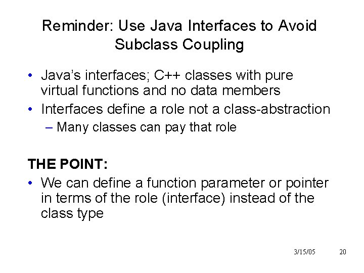 Reminder: Use Java Interfaces to Avoid Subclass Coupling • Java’s interfaces; C++ classes with Reminder: Use Java Interfaces to Avoid Subclass Coupling • Java’s interfaces; C++ classes with