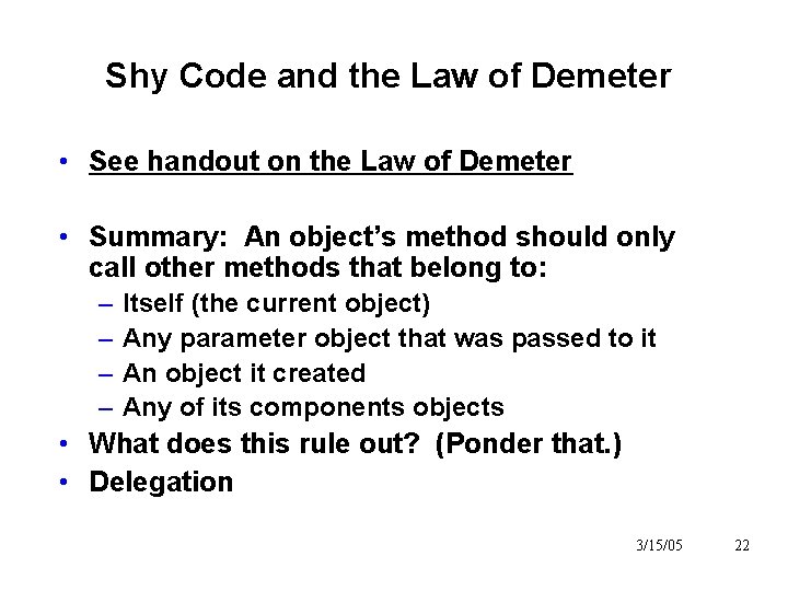 Shy Code and the Law of Demeter • See handout on the Law of Shy Code and the Law of Demeter • See handout on the Law of