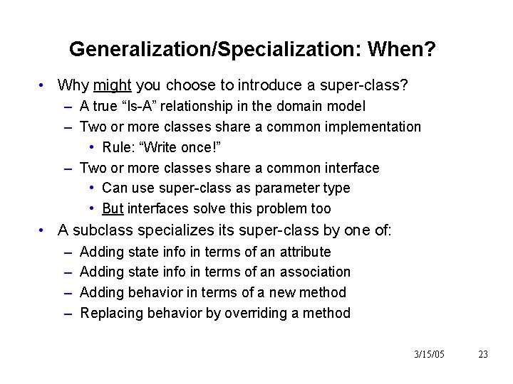 Generalization/Specialization: When? • Why might you choose to introduce a super-class? – A true Generalization/Specialization: When? • Why might you choose to introduce a super-class? – A true