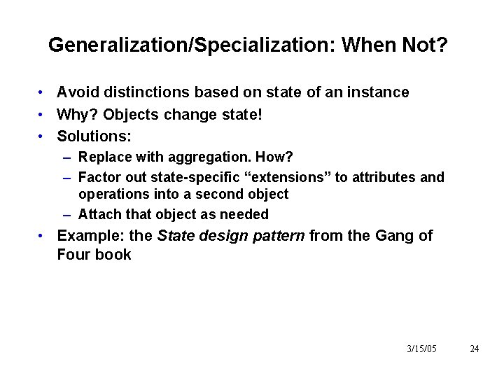 Generalization/Specialization: When Not? • Avoid distinctions based on state of an instance • Why? Generalization/Specialization: When Not? • Avoid distinctions based on state of an instance • Why?
