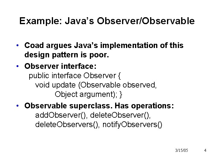 Example: Java’s Observer/Observable • Coad argues Java’s implementation of this design pattern is poor. Example: Java’s Observer/Observable • Coad argues Java’s implementation of this design pattern is poor.