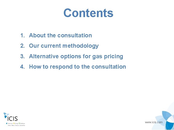 Contents 1. About the consultation 2. Our current methodology 3. Alternative options for gas