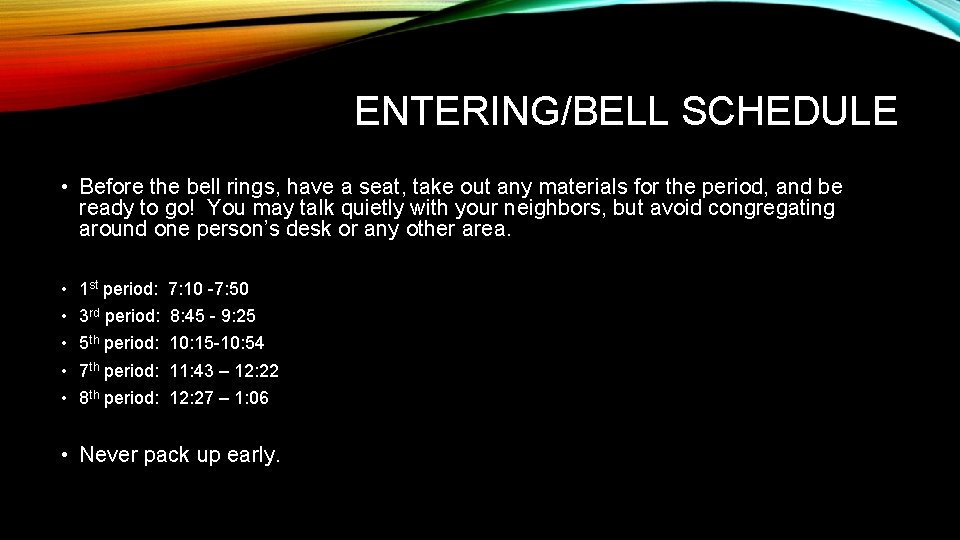 ENTERING/BELL SCHEDULE • Before the bell rings, have a seat, take out any materials