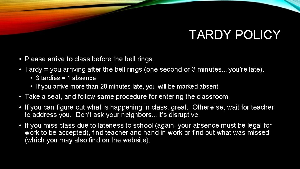 TARDY POLICY • Please arrive to class before the bell rings. • Tardy =