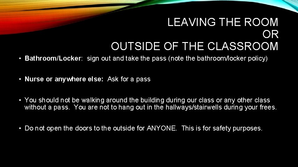 LEAVING THE ROOM OR OUTSIDE OF THE CLASSROOM • Bathroom/Locker: sign out and take