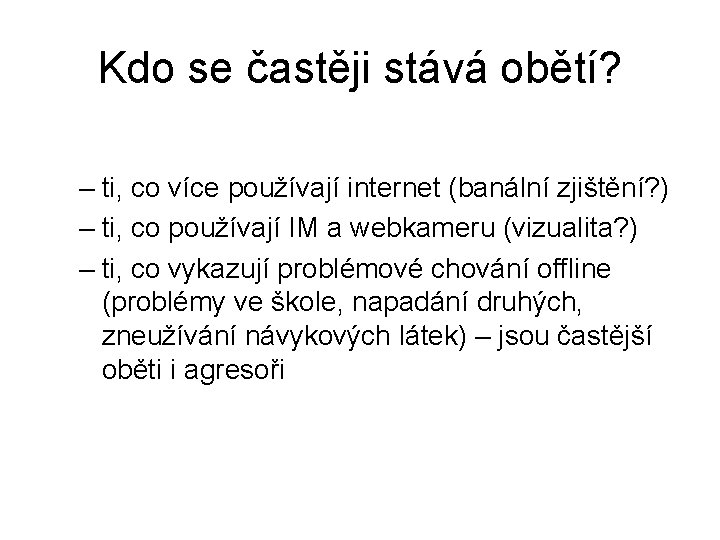 Kdo se častěji stává obětí? – ti, co více používají internet (banální zjištění? )