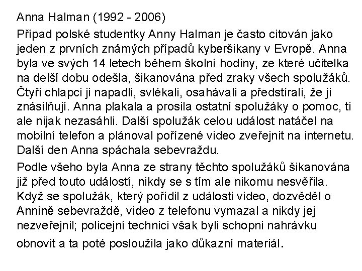 Anna Halman (1992 - 2006) Případ polské studentky Anny Halman je často citován jako