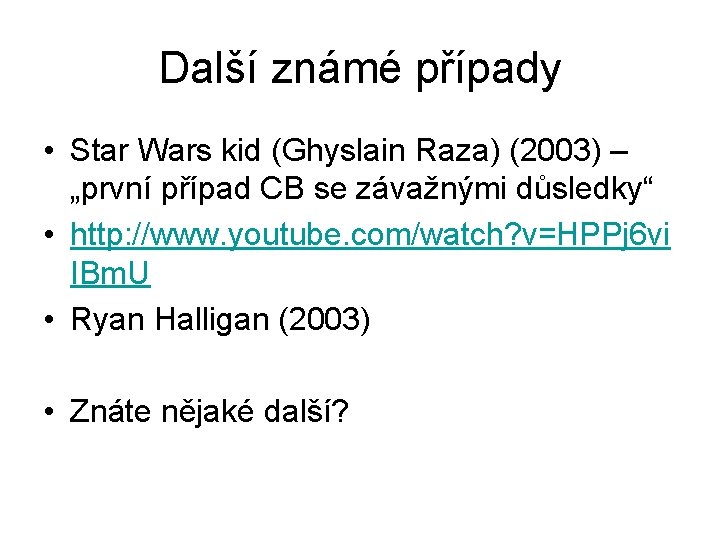 Další známé případy • Star Wars kid (Ghyslain Raza) (2003) – „první případ CB
