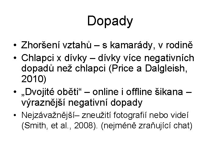 Dopady • Zhoršení vztahů – s kamarády, v rodině • Chlapci x dívky –