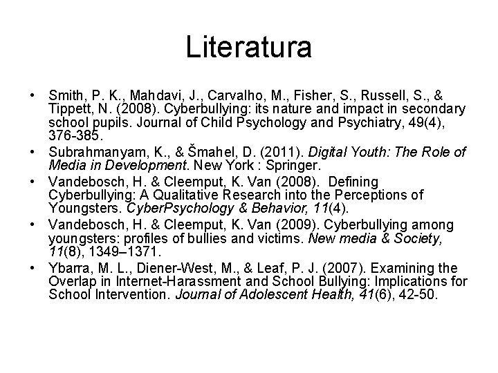 Literatura • Smith, P. K. , Mahdavi, J. , Carvalho, M. , Fisher, S.