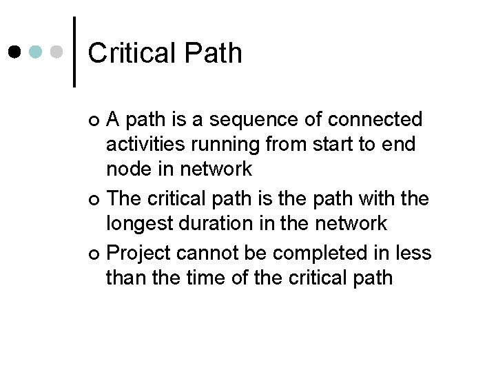 Critical Path A path is a sequence of connected activities running from start to