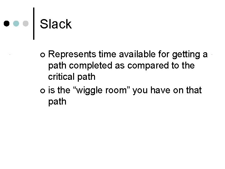 Slack Represents time available for getting a path completed as compared to the critical