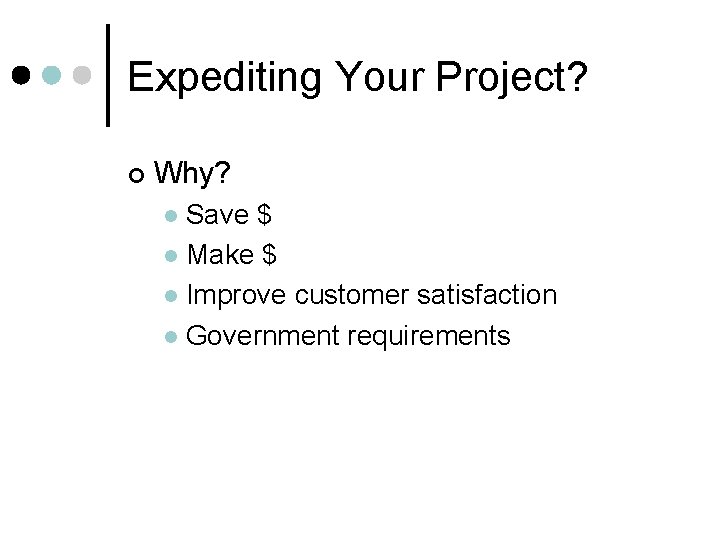 Expediting Your Project? ¢ Why? Save $ l Make $ l Improve customer satisfaction